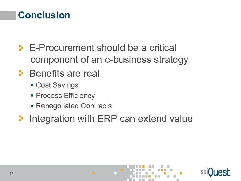 Conclusion E-Procurement should be a critical component of an e-business strategy Benefits are real