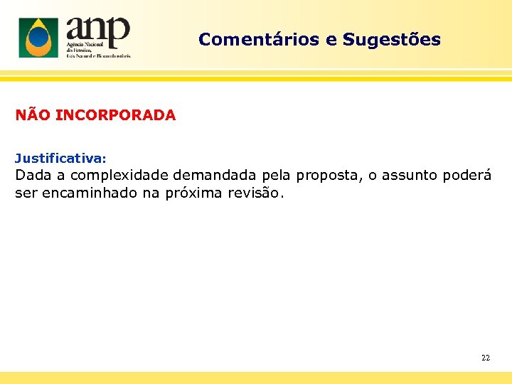 Comentários e Sugestões NÃO INCORPORADA Justificativa: Dada a complexidade demandada pela proposta, o assunto