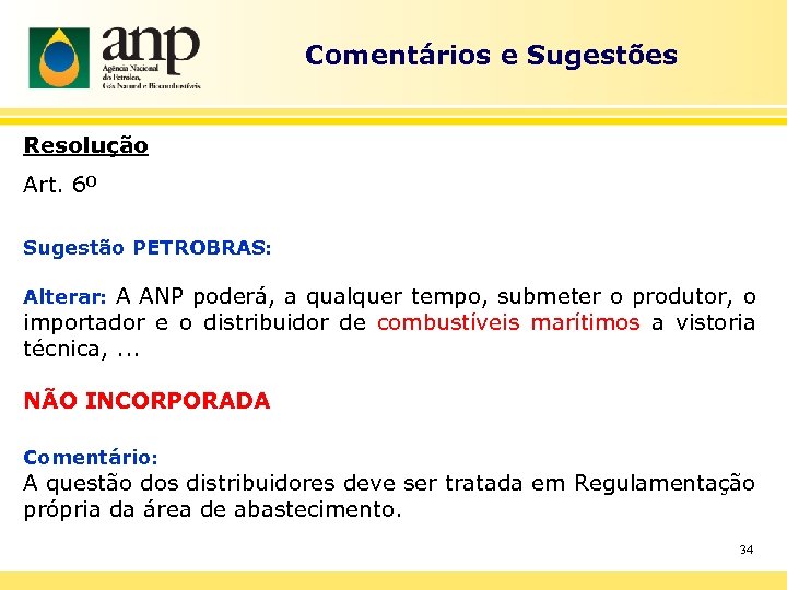 Comentários e Sugestões Resolução Art. 6º Sugestão PETROBRAS: Alterar: A ANP poderá, a qualquer