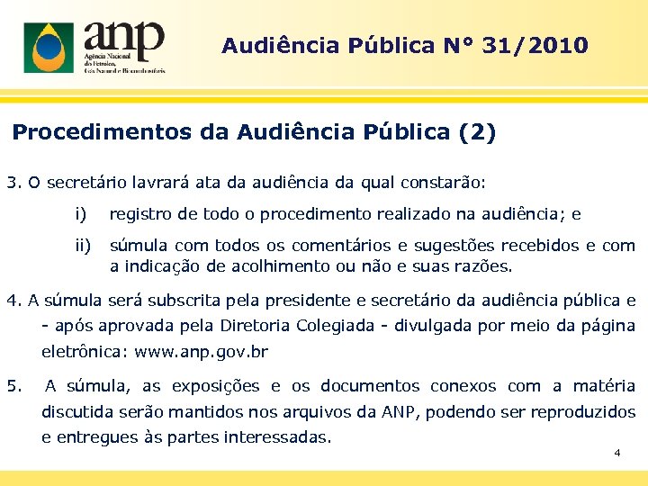 Audiência Pública N° 31/2010 Procedimentos da Audiência Pública (2) 3. O secretário lavrará ata