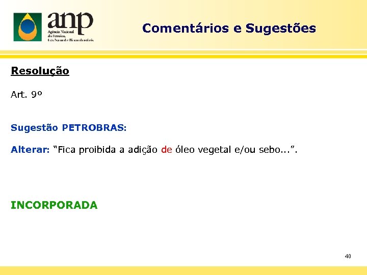 Comentários e Sugestões Resolução Art. 9º Sugestão PETROBRAS: Alterar: “Fica proibida a adição de