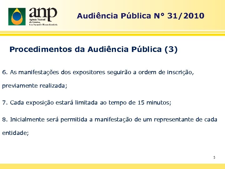 Audiência Pública N° 31/2010 Procedimentos da Audiência Pública (3) 6. As manifestações dos expositores