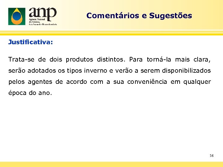 Comentários e Sugestões Justificativa: Trata-se de dois produtos distintos. Para torná-la mais clara, serão