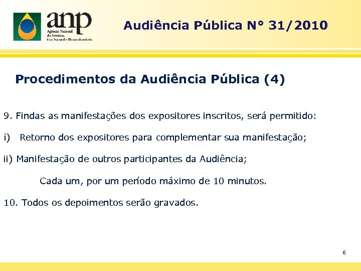 Audiência Pública N° 31/2010 Procedimentos da Audiência Pública (4) 9. Findas as manifestações dos