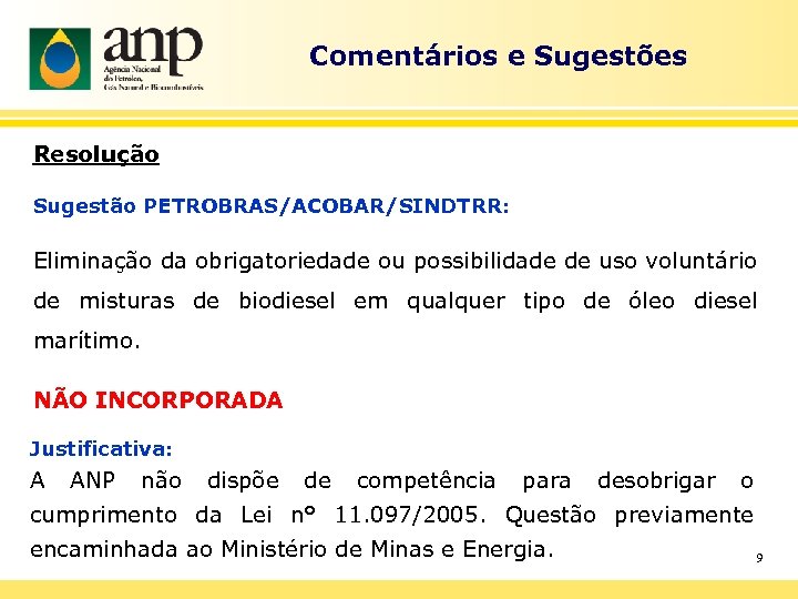 Comentários e Sugestões Resolução Sugestão PETROBRAS/ACOBAR/SINDTRR: Eliminação da obrigatoriedade ou possibilidade de uso voluntário