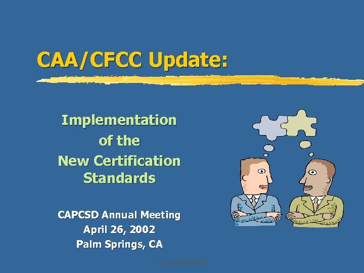 CAA/CFCC Update: Implementation of the New Certification Standards CAPCSD Annual Meeting April 26, 2002