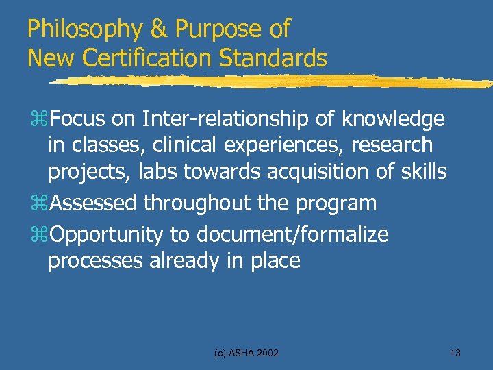 Philosophy & Purpose of New Certification Standards z. Focus on Inter-relationship of knowledge in