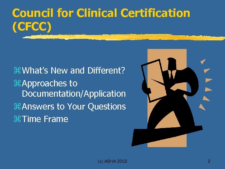 Council for Clinical Certification (CFCC) z What’s New and Different? z Approaches to Documentation/Application