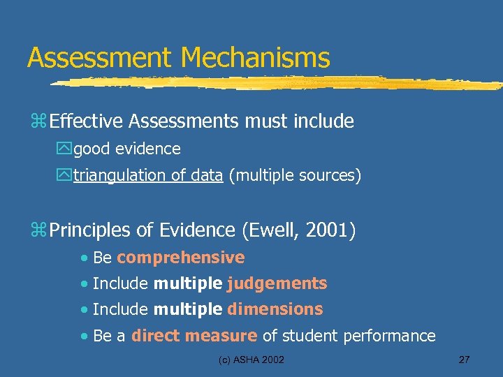 Assessment Mechanisms z Effective Assessments must include ygood evidence ytriangulation of data (multiple sources)