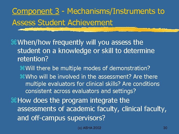 Component 3 - Mechanisms/Instruments to Assess Student Achievement z When/how frequently will you assess