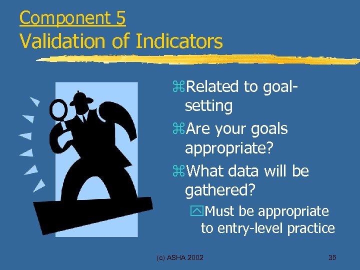 Component 5 Validation of Indicators z. Related to goalsetting z. Are your goals appropriate?