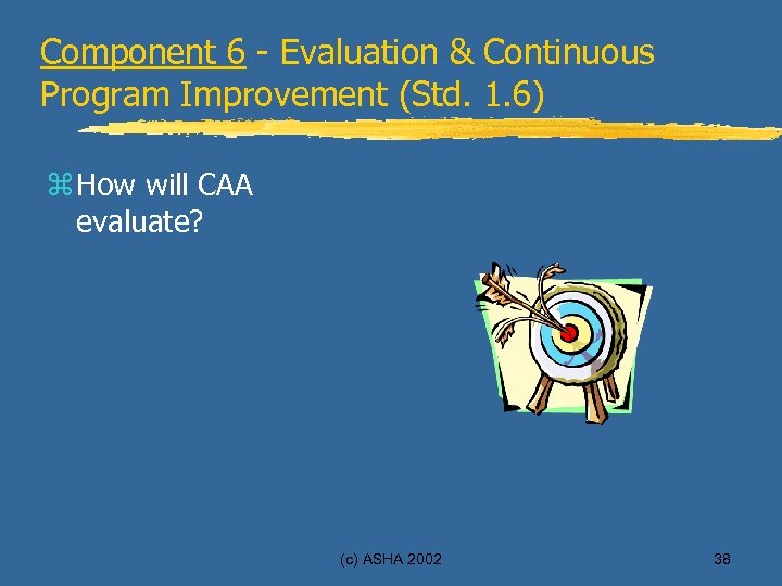 Component 6 - Evaluation & Continuous Program Improvement (Std. 1. 6) z How will