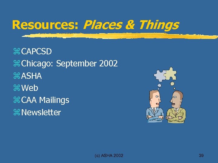 Resources: Places & Things z CAPCSD z Chicago: September 2002 z ASHA z Web