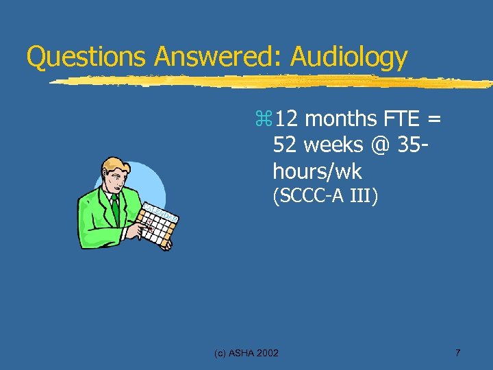 Questions Answered: Audiology z 12 months FTE = 52 weeks @ 35 hours/wk (SCCC-A