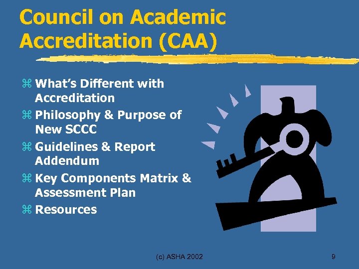 Council on Academic Accreditation (CAA) z What’s Different with Accreditation z Philosophy & Purpose