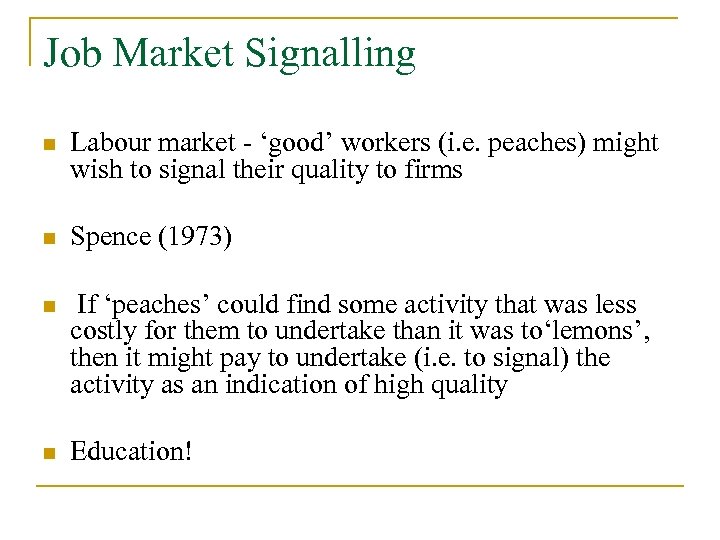 Job Market Signalling n Labour market - ‘good’ workers (i. e. peaches) might wish