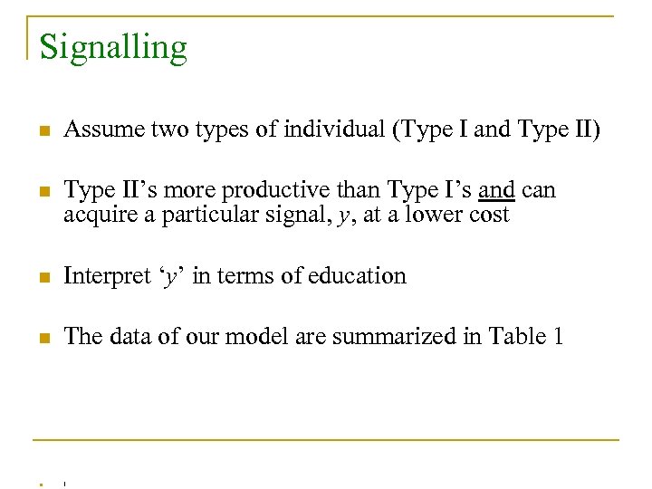 Signalling n Assume two types of individual (Type I and Type II) n Type