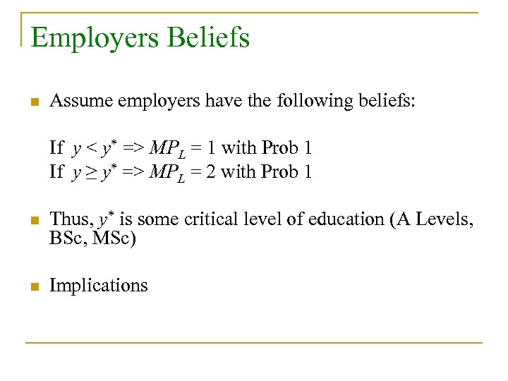 Employers Beliefs n Assume employers have the following beliefs: If y < y* =>
