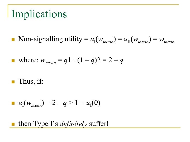 Implications n Non-signalling utility = u. I(wmean) = u. II(wmean) = wmean n where: