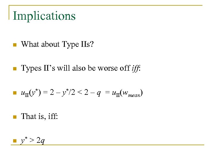 Implications n What about Type IIs? n Types II’s will also be worse off