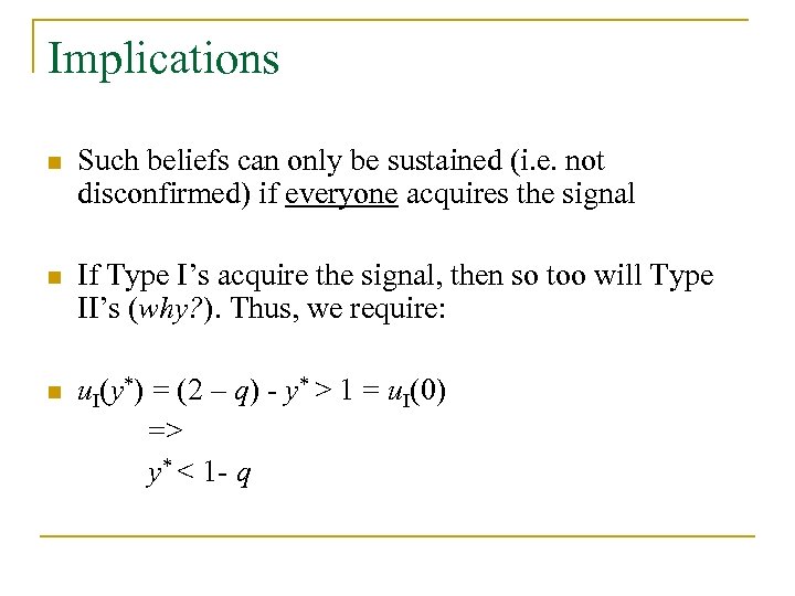 Implications n Such beliefs can only be sustained (i. e. not disconfirmed) if everyone