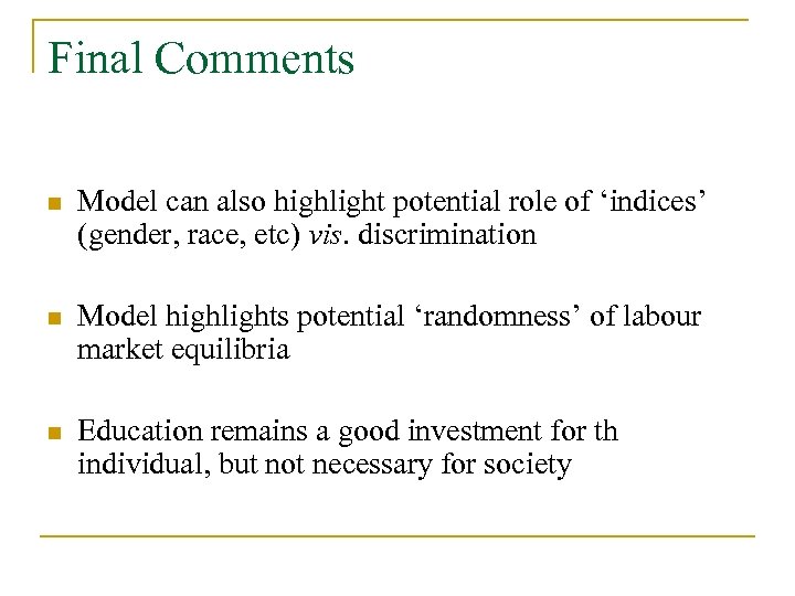 Final Comments n Model can also highlight potential role of ‘indices’ (gender, race, etc)