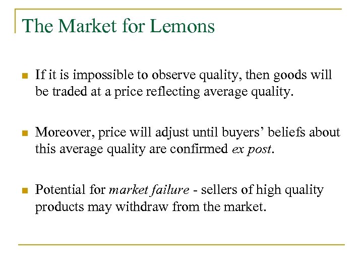The Market for Lemons n If it is impossible to observe quality, then goods