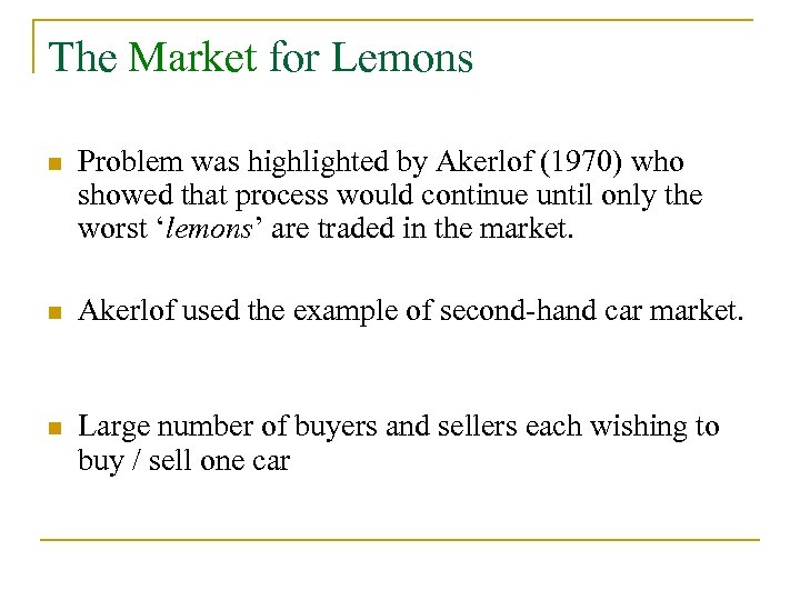 The Market for Lemons n Problem was highlighted by Akerlof (1970) who showed that