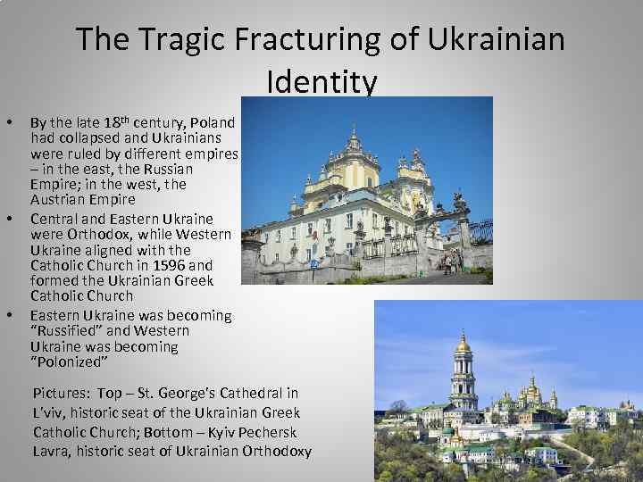 The Tragic Fracturing of Ukrainian Identity • • • By the late 18 th