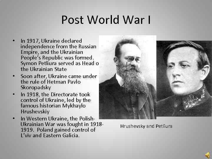 Post World War I • In 1917, Ukraine declared independence from the Russian Empire,