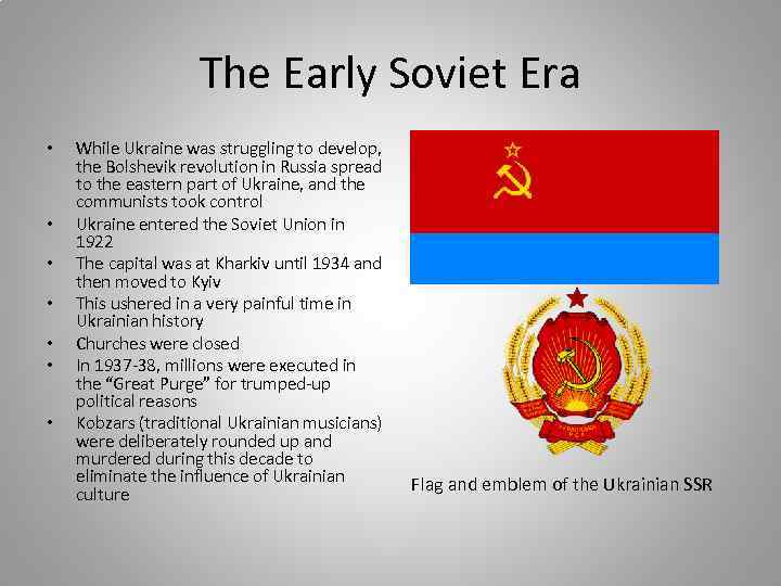 The Early Soviet Era • • While Ukraine was struggling to develop, the Bolshevik