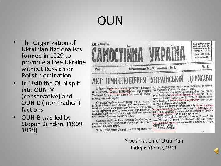 OUN • The Organization of Ukrainian Nationalists formed in 1929 to promote a free