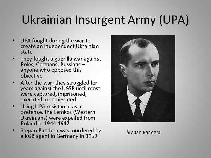 Ukrainian Insurgent Army (UPA) • UPA fought during the war to create an independent