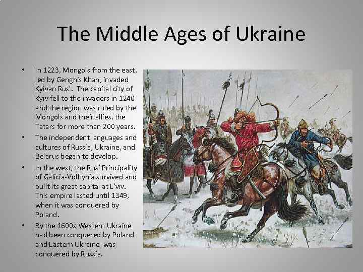 The Middle Ages of Ukraine • • In 1223, Mongols from the east, led