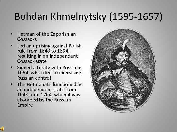 Bohdan Khmelnytsky (1595 -1657) • Hetman of the Zaporizhian Cossacks • Led an uprising