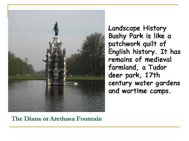 Landscape History Bushy Park is like a patchwork quilt of English history. It has