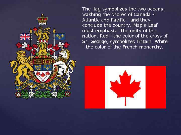 The flag symbolizes the two oceans, washing the shores of Canada Atlantic and Pacific