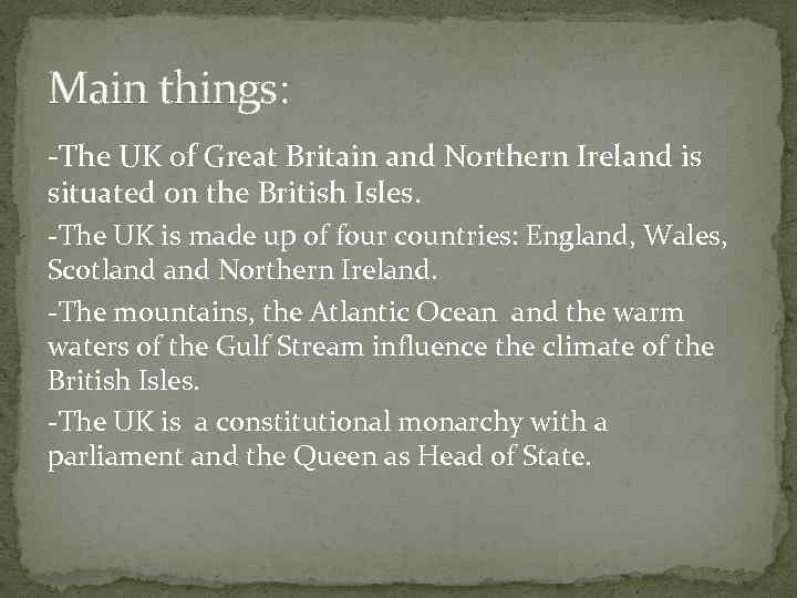 Main things: -The UK of Great Britain and Northern Ireland is situated on the