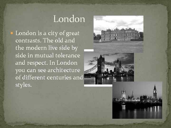 London is a city of great contrasts. The old and the modern live side