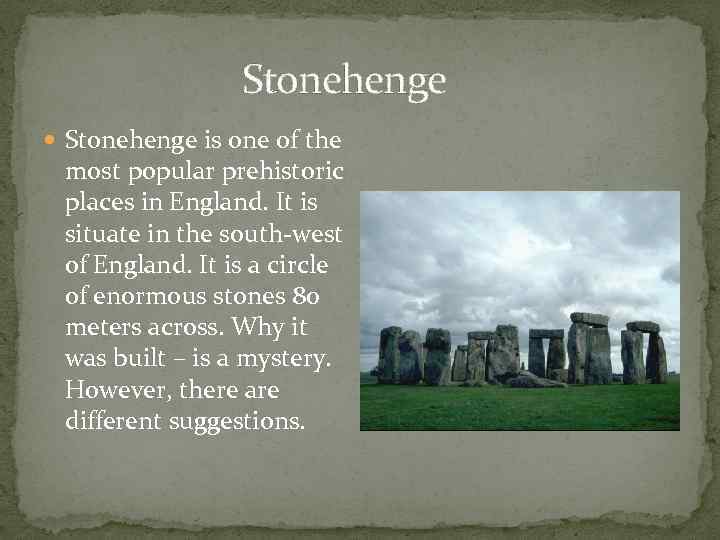 Stonehenge is one of the most popular prehistoric places in England. It is situate