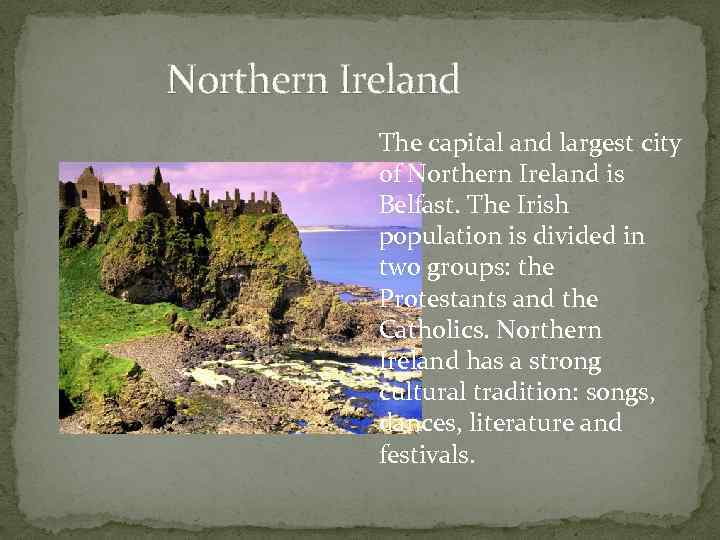 Northern Ireland The capital and largest city of Northern Ireland is Belfast. The Irish