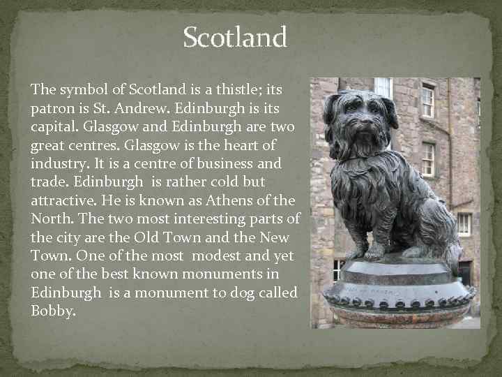 Scotland The symbol of Scotland is a thistle; its patron is St. Andrew. Edinburgh