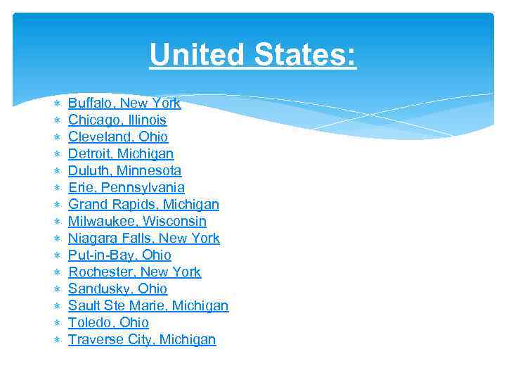 United States: Buffalo, New York Chicago, Illinois Cleveland, Ohio Detroit, Michigan Duluth, Minnesota Erie,