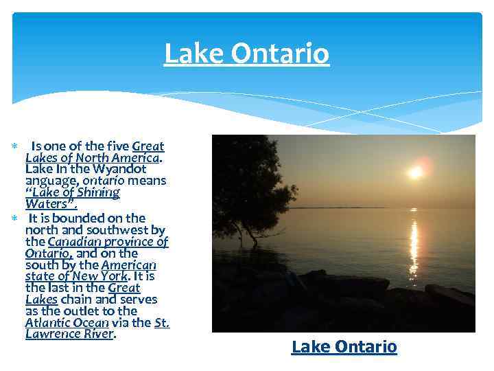 Lake Ontario Is one of the five Great Lakes of North America. Lake In