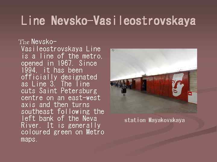 Line Nevsko-Vasileostrovskaya The Nevsko. Vasileostrovskaya Line is a line of the metro, opened in