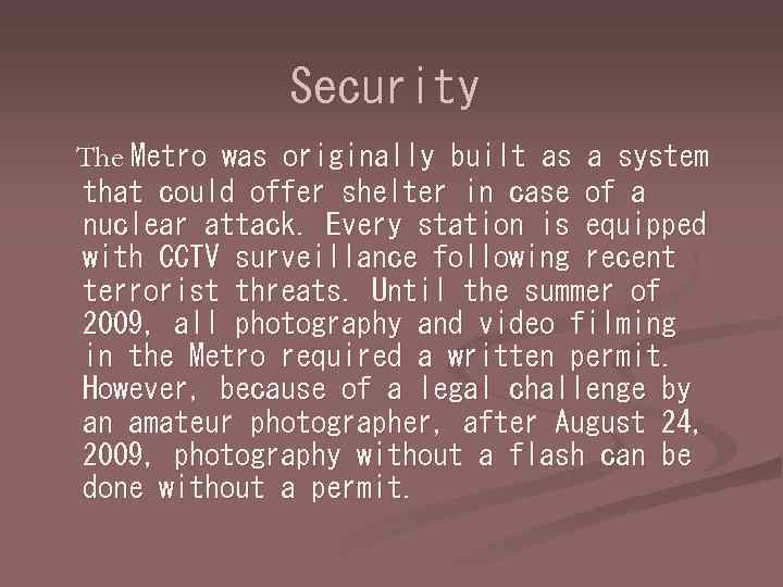 Security The Metro was originally built as a system that could offer shelter in