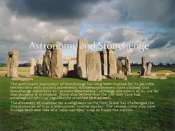 Astronomy and Stonehenge The prehistoric monument of Stonehenge has long been studied for its