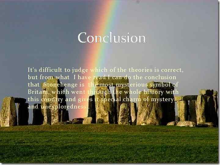 Conclusion It’s difficult to judge which of theories is correct, but from what I