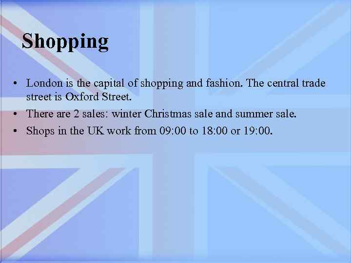 Shopping • London is the capital of shopping and fashion. The central trade street