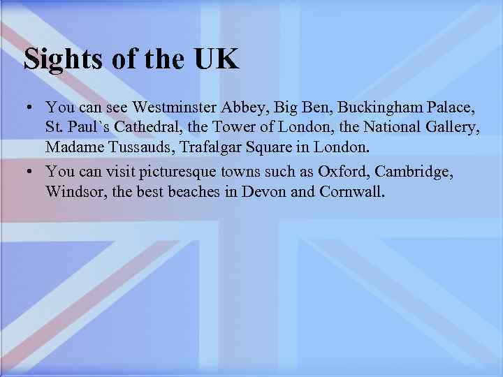 Sights of the UK • You can see Westminster Abbey, Big Ben, Buckingham Palace,